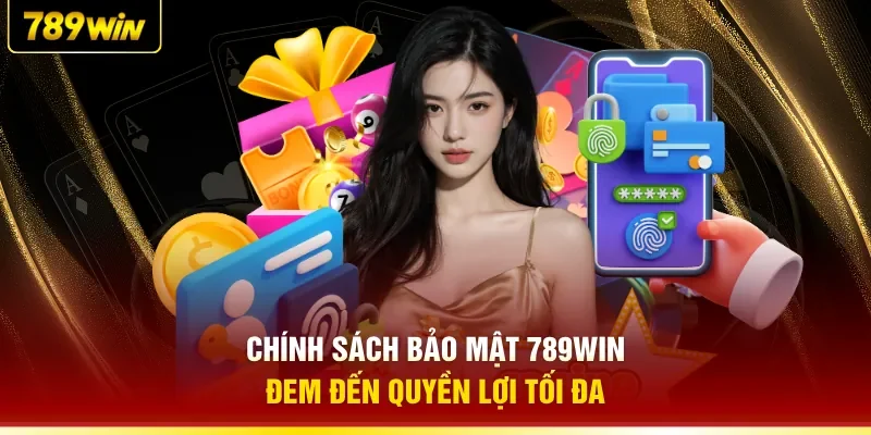 Chính sách bảo mật 789WIN đem đến quyền lợi tối đa