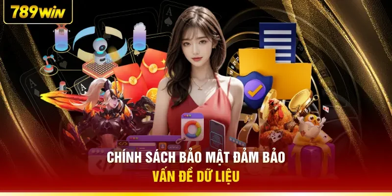 Chính sách bảo mật đảm bảo vấn đề dữ liệu