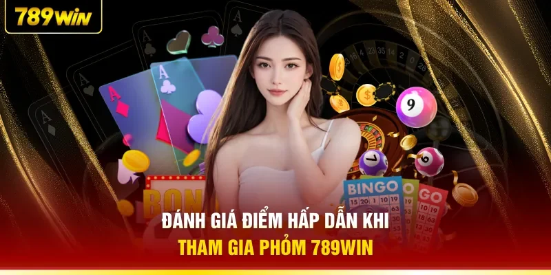 Đánh giá điểm hấp dẫn khi tham gia Phỏm 789WIN