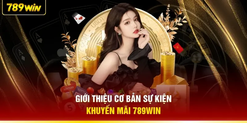 Giới thiệu cơ bản sự kiện khuyến mãi 789WIN