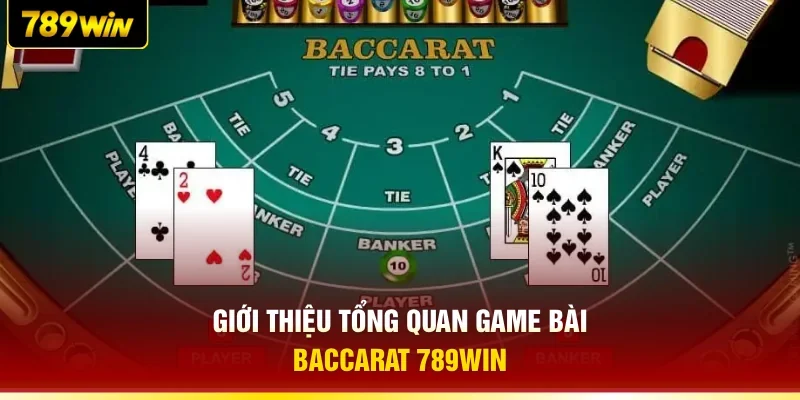 Giới thiệu tổng quan game bài Baccarat 789WIN