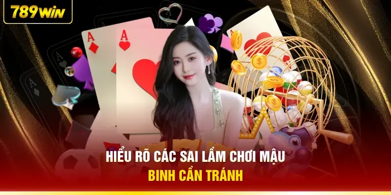 Hiểu rõ các sai lầm chơi Mậu Binh cần tránh