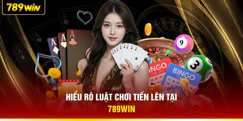 Hiểu rõ luật chơi Tiến Lên tại 789WIN