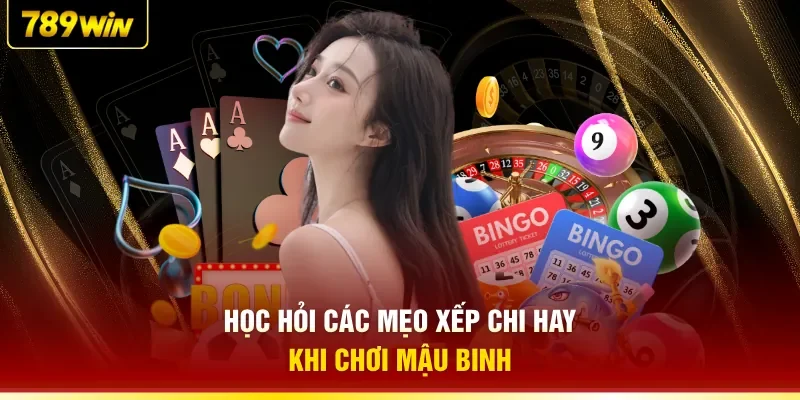 Học hỏi các mẹo xếp chi hay khi chơi Mậu Binh