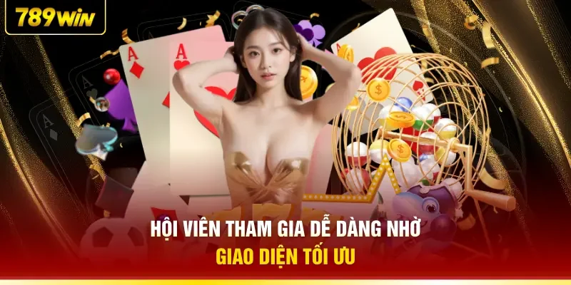 Hội viên tham gia dễ dàng nhờ giao diện tối ưu
