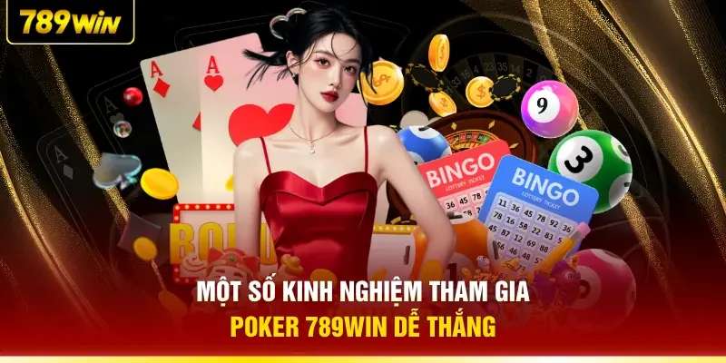 Một số kinh nghiệm tham gia Poker 789WIN dễ thắng