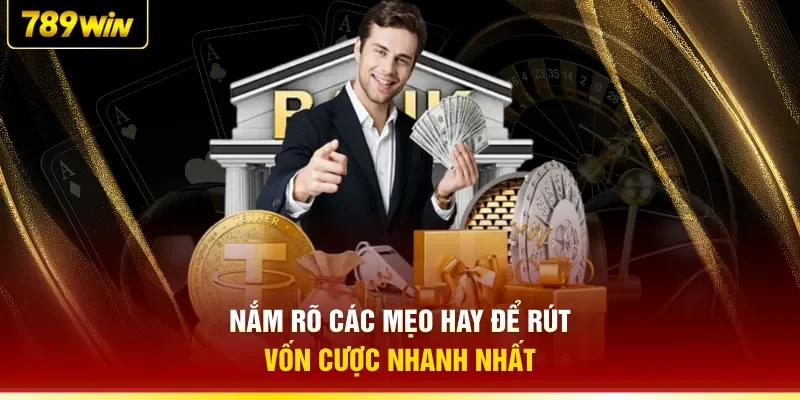 Nắm rõ các mẹo hay để rút vốn cược nhanh nhất