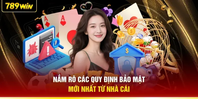 Nắm rõ các quy định bảo mật mới nhất từ nhà cái