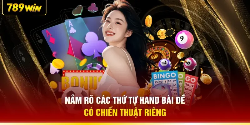 Nắm rõ các thứ tự hand bài để có chiến thuật riêng