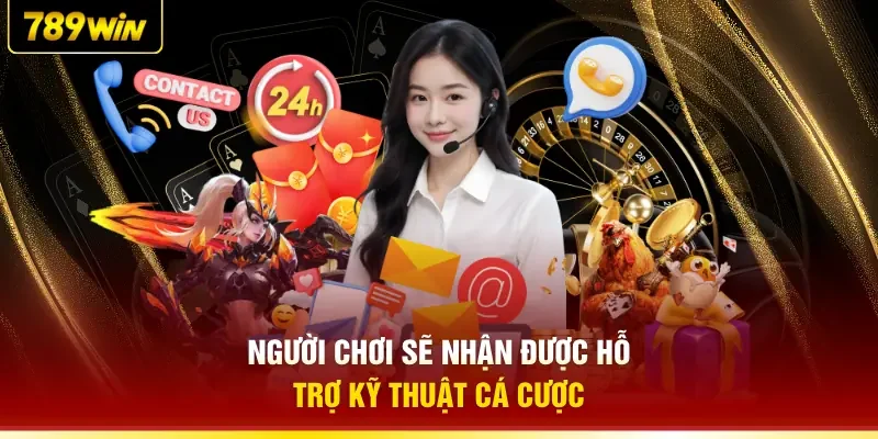 Người chơi sẽ nhận được hỗ trợ kỹ thuật cá cược