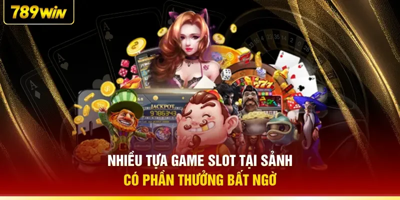 Nhiều tựa game slot tại sảnh có phần thưởng bất ngờ