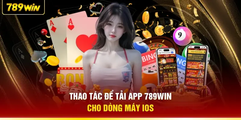 Thao tác để tải app 789WIN cho dòng máy iOS