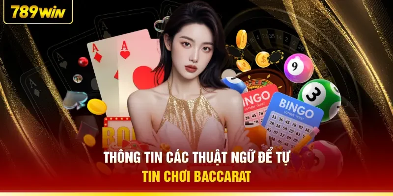 Thông tin các thuật ngữ để tự tin chơi Baccarat