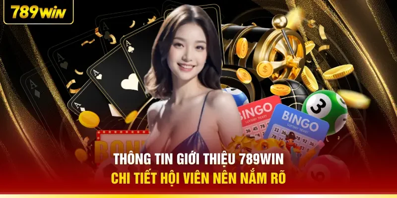 Thông tin giới thiệu 789WIN chi tiết hội viên nên nắm rõ