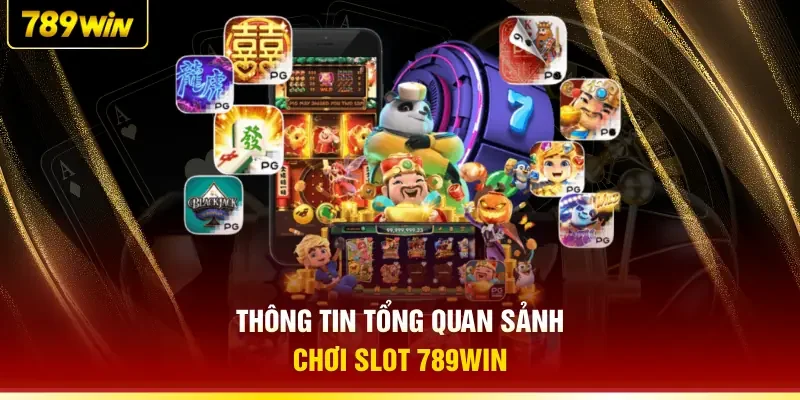 Thông tin tổng quan sảnh chơi Slot 789WIN