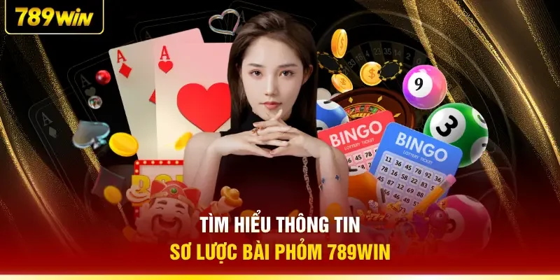 Tìm hiểu thông tin sơ lược bài Phỏm 789WIN