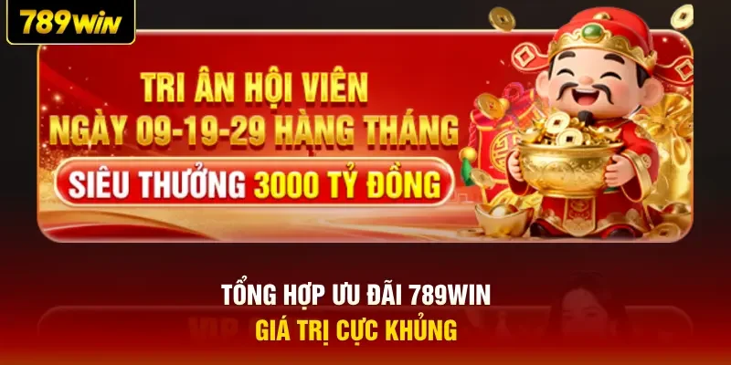 Tổng hợp ưu đãi 789WIN giá trị cực khủng