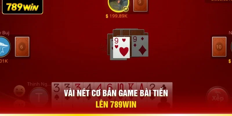 Vài nét cơ bản game bài Tiến Lên 789WIN
